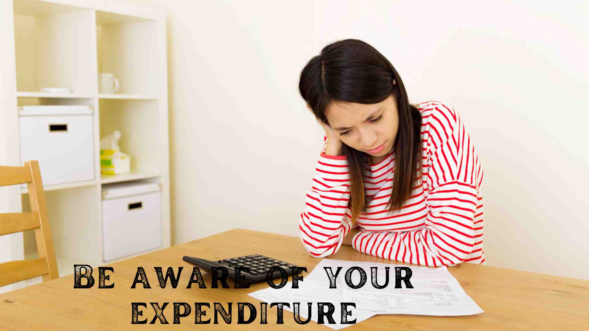 Be aware of your expenditure- 