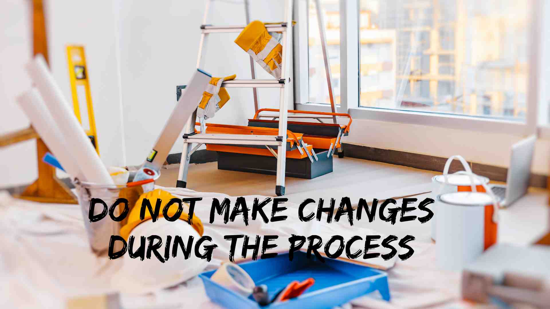 Do not make changes during the process