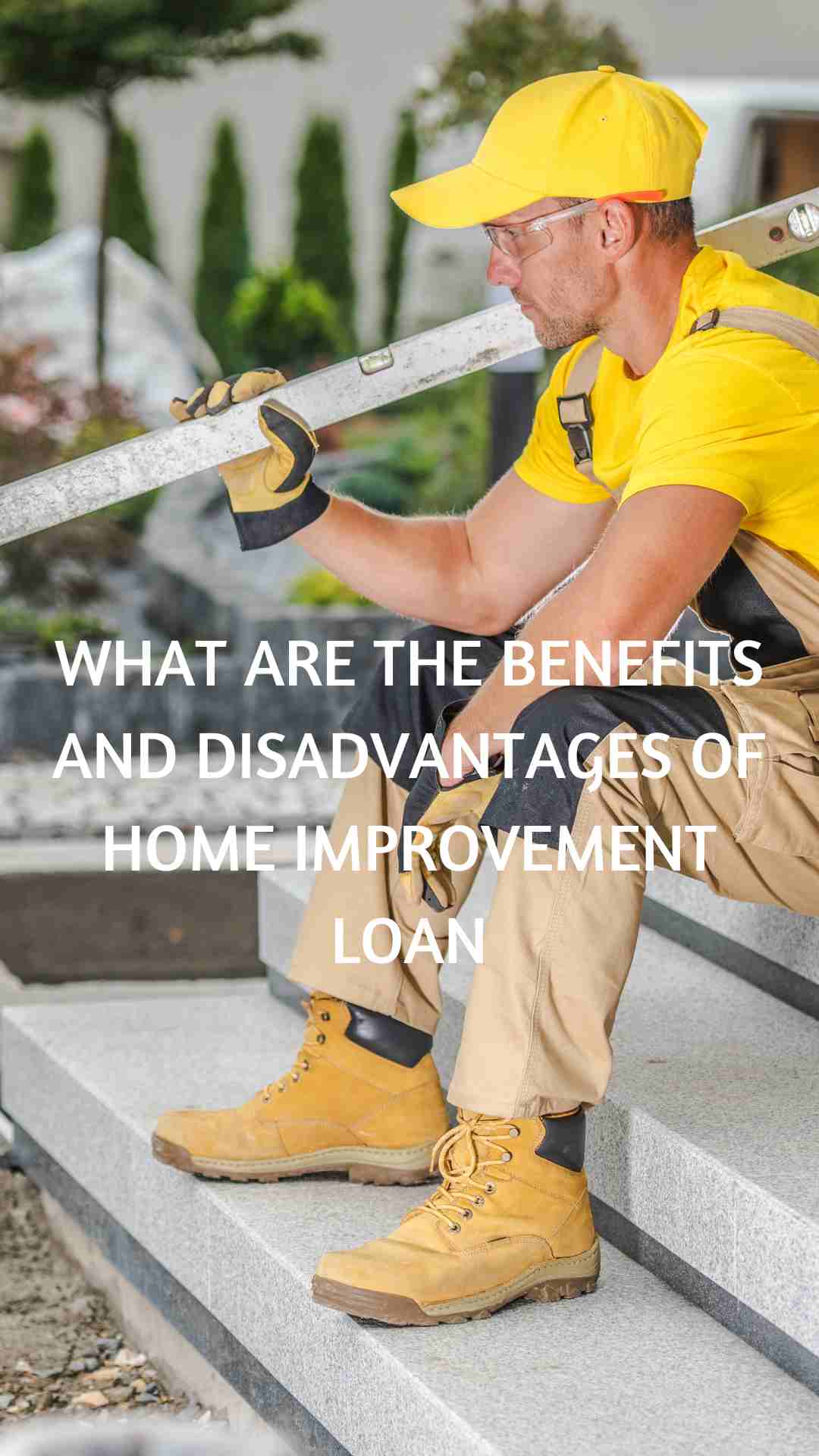 What are the benefits and disadvantages of home improvement loan